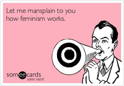 let-me-mansplain-to-you-how-feminism-works-7883d